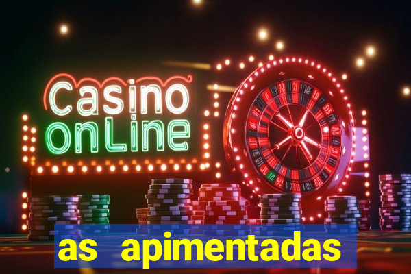 as apimentadas entrar para ganhar